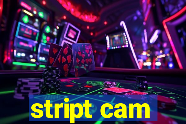 stript cam